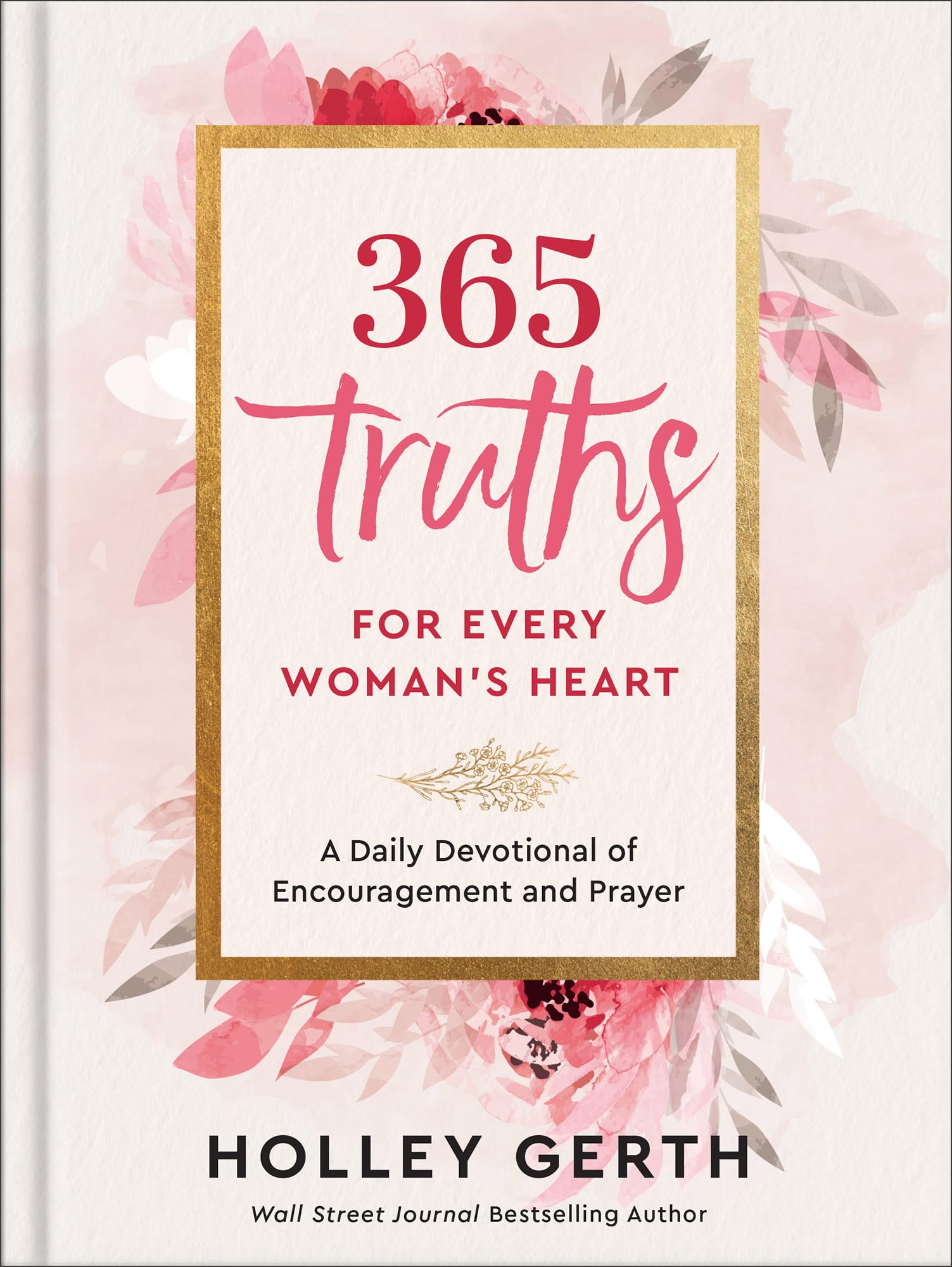 365 Truths for Every Woman's Heart: A Daily Devotional of Encouragement and Prayer