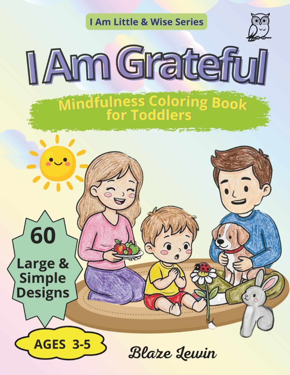 I Am Grateful: Mindfulness Coloring Book for Toddlers Ages 3-5 | Gratitude, Family & Joy (I Am Little & Wise)