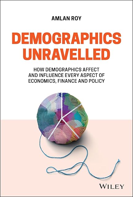 Portada de Demographics Unravelled: How Demographics Affect and Influence Every Aspect of Economics, Finance and Policy