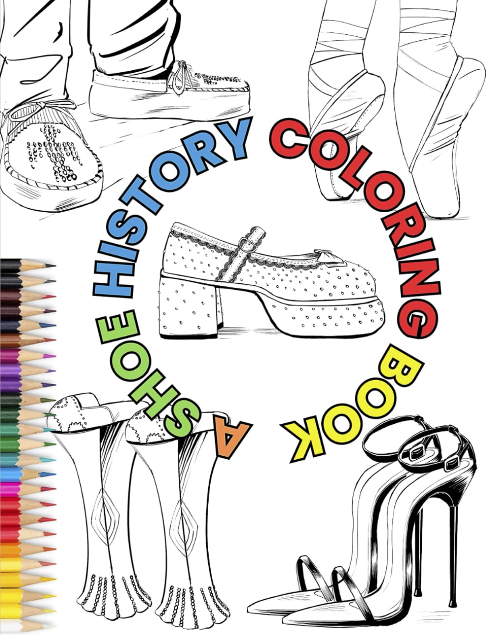 History of Shoes Coloring Book: Explore the evolution of footwear through vibrant illustrations and fascinating facts.