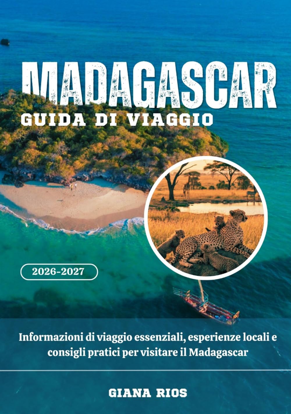 MADAGASCAR GUIDA DI VIAGGIO 2026-2027: Informazioni di viaggio essenziali, esperienze locali e consigli pratici per visitare il Madagascar