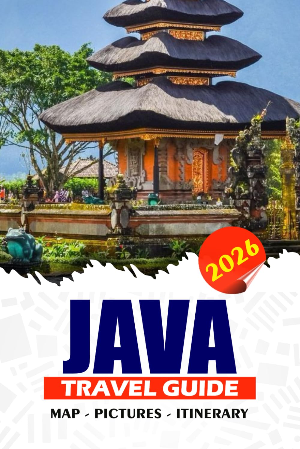 JAVA TRAVEL GUIDE 2026: Explore Indonesia’s Vibrant Island with Culture, Adventure, Temples, Volcanoes, Beaches, Local Food, Hidden Gems, Expert Itineraries, and Safety Tips