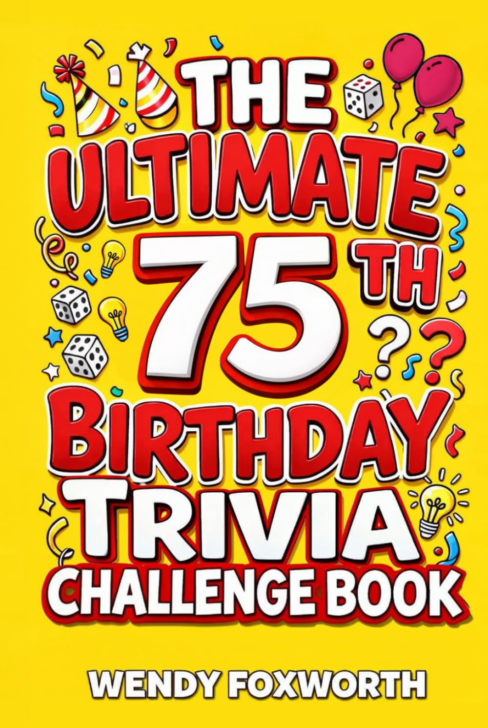 The Ultimate 75th Birthday Trivia Challenge Book: Revisit The Good Old Days With Fun Facts, Brain Teasers & Nostalgic Challenges Perfect For 75-Year-Olds (75th Birthday Gift For Men & Women)