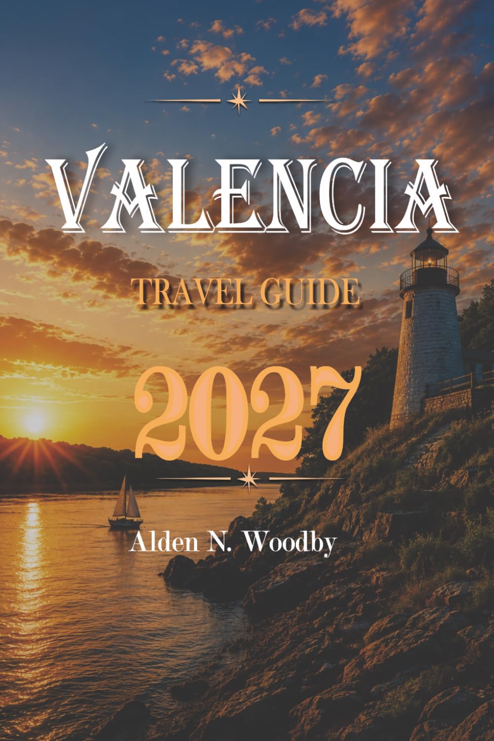 VALENCIA TRAVEL GUIDE 2027: Spain City Break Guide 2027, Things to Do, Attractions, Beaches, Local Food, Itineraries, Transport Tips, Accommodation Areas and Day Trips