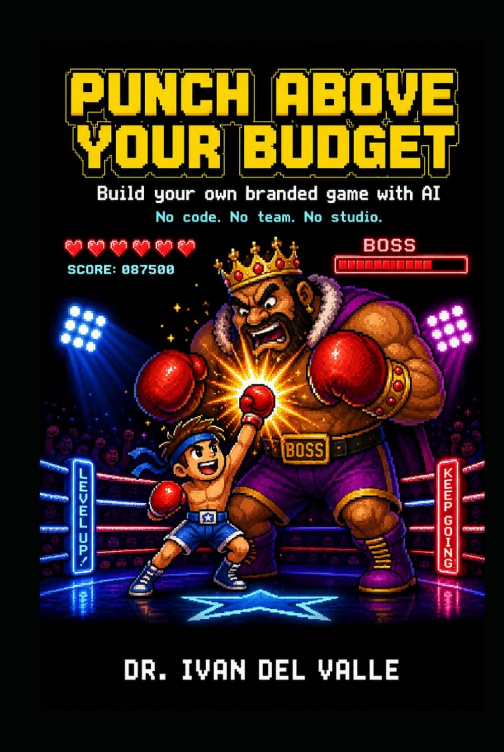 Punch Above Your Budget: Build Your Own Branded Game with AI. No Code, No Team, No Studio. (The No-Code Solopreneur)