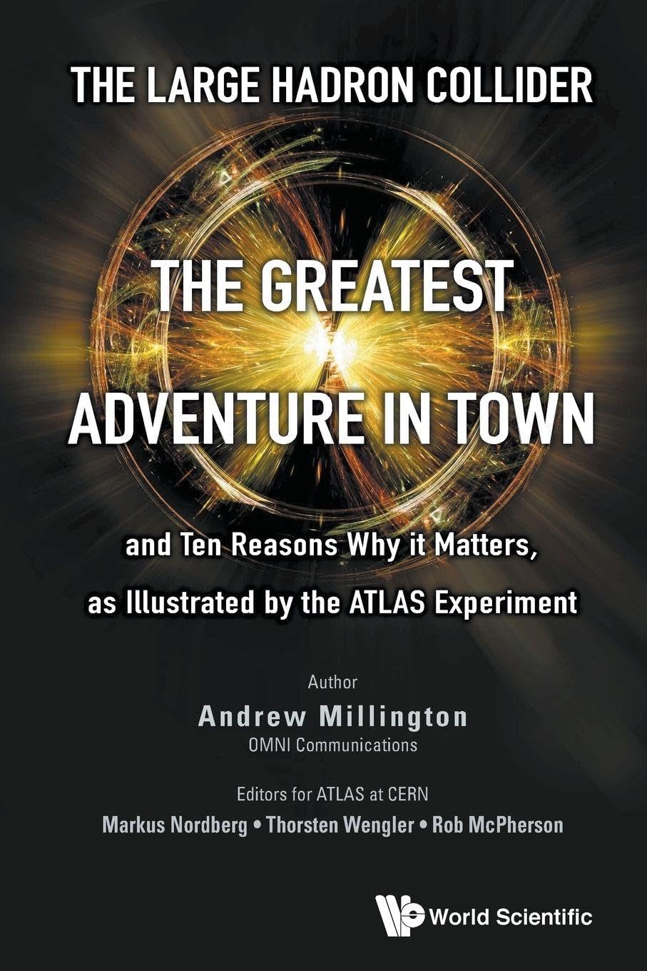 Large Hadron Collider, The: The Greatest Adventure In Town And Ten Reasons Why It Matters, As Illustrated By The Atlas Experiment