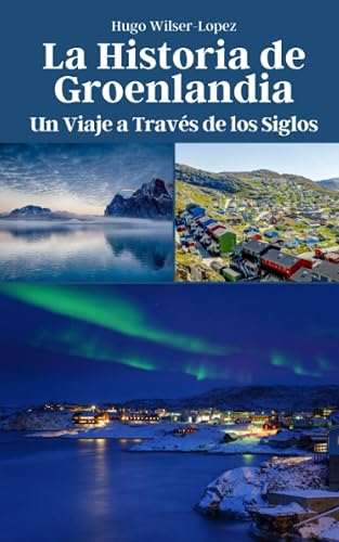 La Historia de Groenlandia: Un Viaje a Través de los Siglos