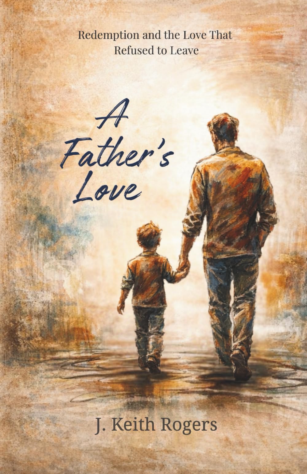 A Father's Love: Redemption and the Love That Refused to Leave