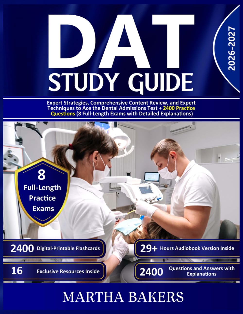 DAT Study Guide: Expert Strategies, Comprehensive Content Review, and Expert Techniques to Ace the Dental Admissions Test + 2400 Practice Questions (8 Full-Length Exams with Detailed Explanations)