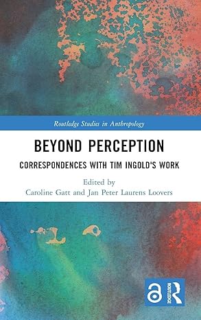 Beyond Perception: Correspondences with Tim Ingold's Work (Routledge Studies in Anthropology) book cover