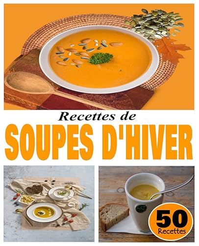 Recettes de soupes d'hiver: 50 Recettes Pour l’hiver