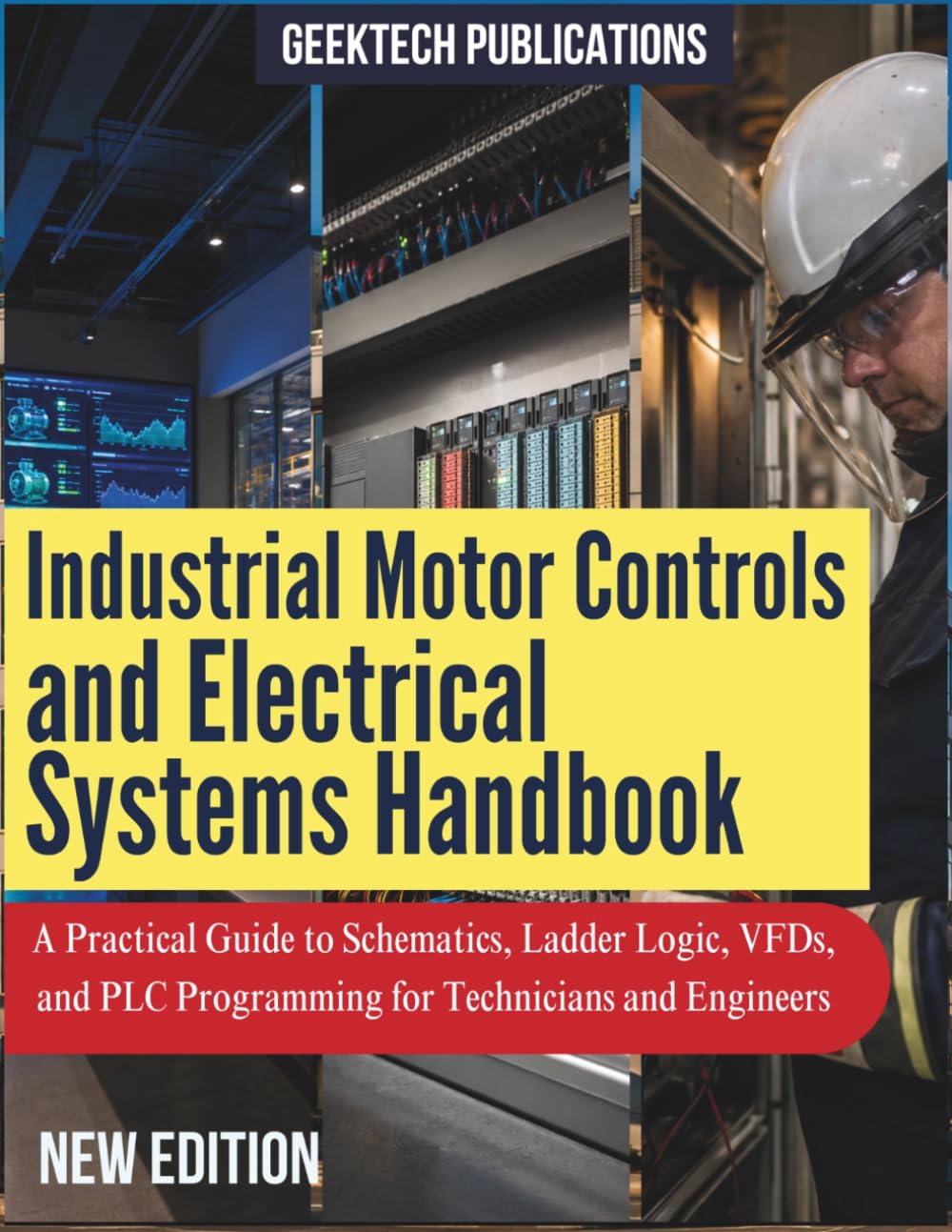 INDUSTRIAL MOTOR CONTROLS AND ELECTRICAL SYSTEMS HANDBOOK: A Practical Guide to Schematics, Ladder Logic, VFDs, and PLC Programming for Technicians and Engineers