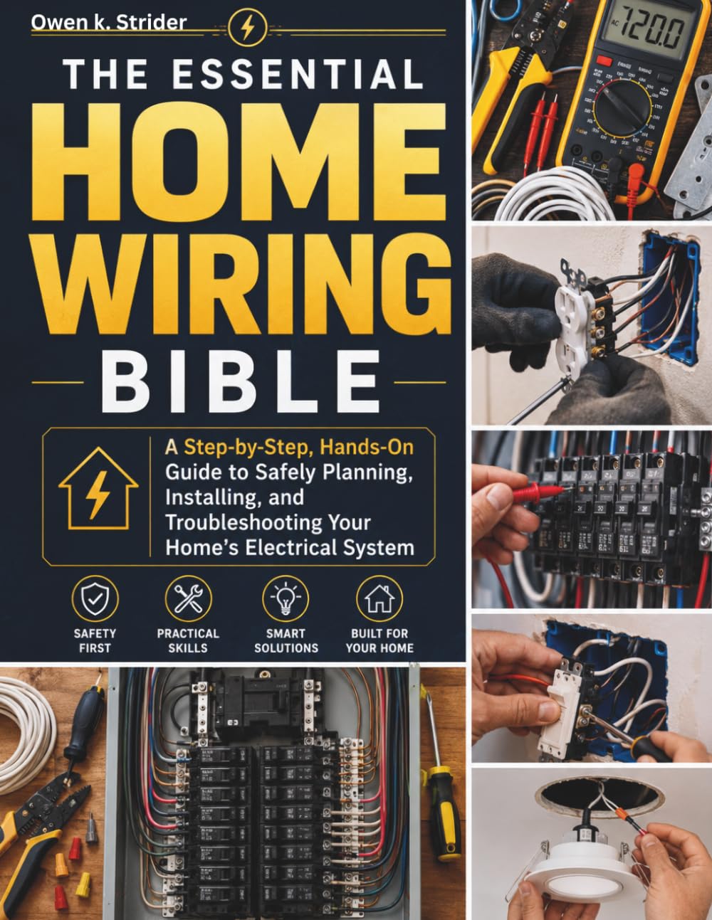 The Essential Home Wiring Bible: A Step-by-Step, Hands-On Guide to Safely Planning, Installing, and Troubleshooting Your Home’s Electrical System