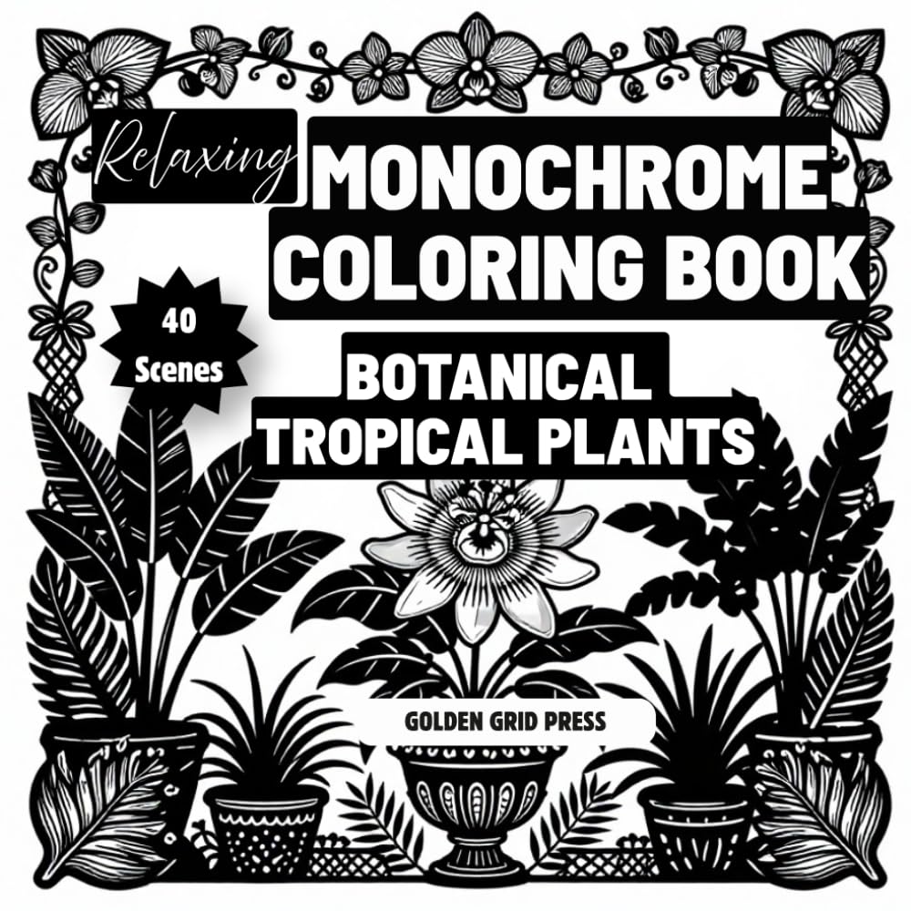 Relaxing Monochrome Coloring Book Botanical Tropical Plants: Easy Dot-Guided Monochrome Pages Silhouette Coloring Designs for Stress Relief, Mindfulness and Relaxation. Effortless, Calming Creativity