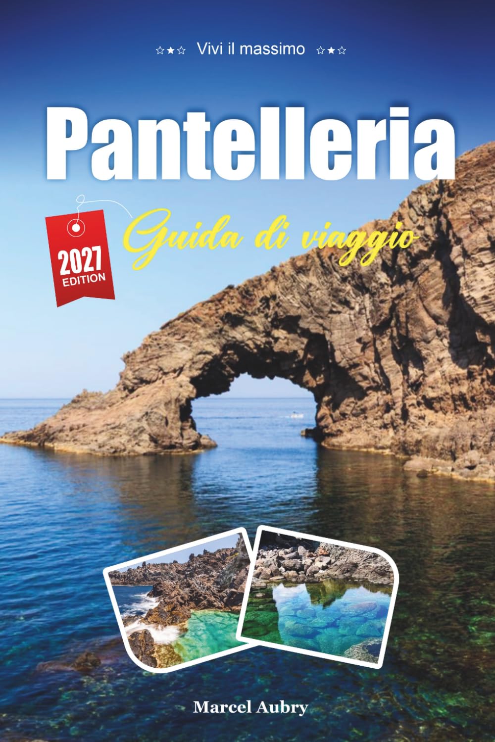 GUIDA DI VIAGGIO PANTELLERIA 2027: Consigli di viaggio intelligenti, gemme nascoste ed esperienze locali