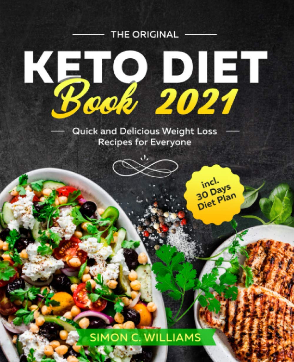 The Original Keto Diet Book 2021: Quick and Delicious Weight Loss Recipes for Everyone incl. 30 Days Diet Plan