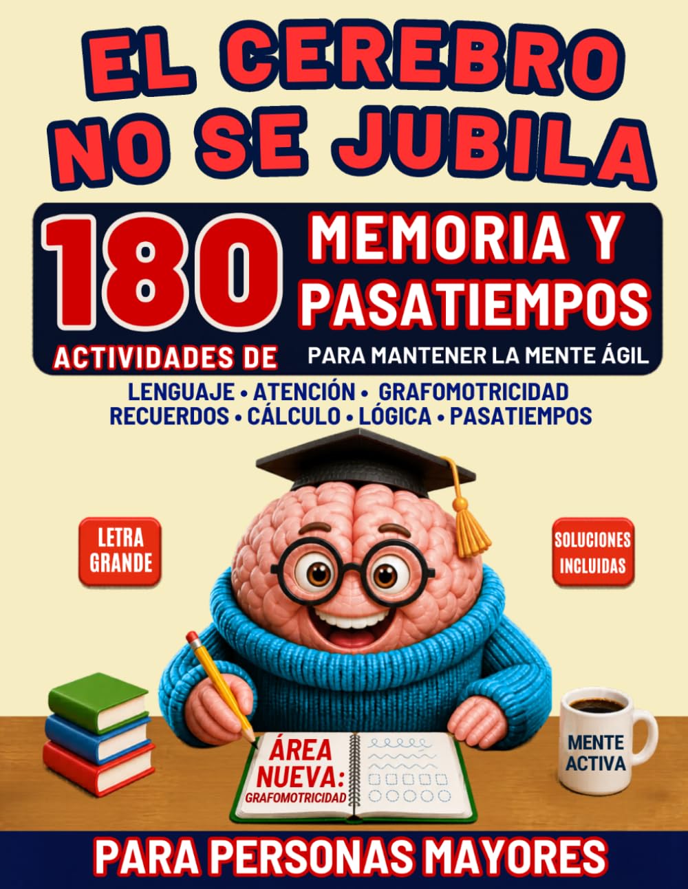 180 ACTIVIDADES DE MEMORIA, PASATIEMPOS Y ESTIMULACIÓN COGNITIVA PARA MAYORES. EL CEREBRO NO SE JUBILA.: Recuerdos, grafomotricidad, lenguaje, ... ágil. Letra grande. Soluciones incluidas.
