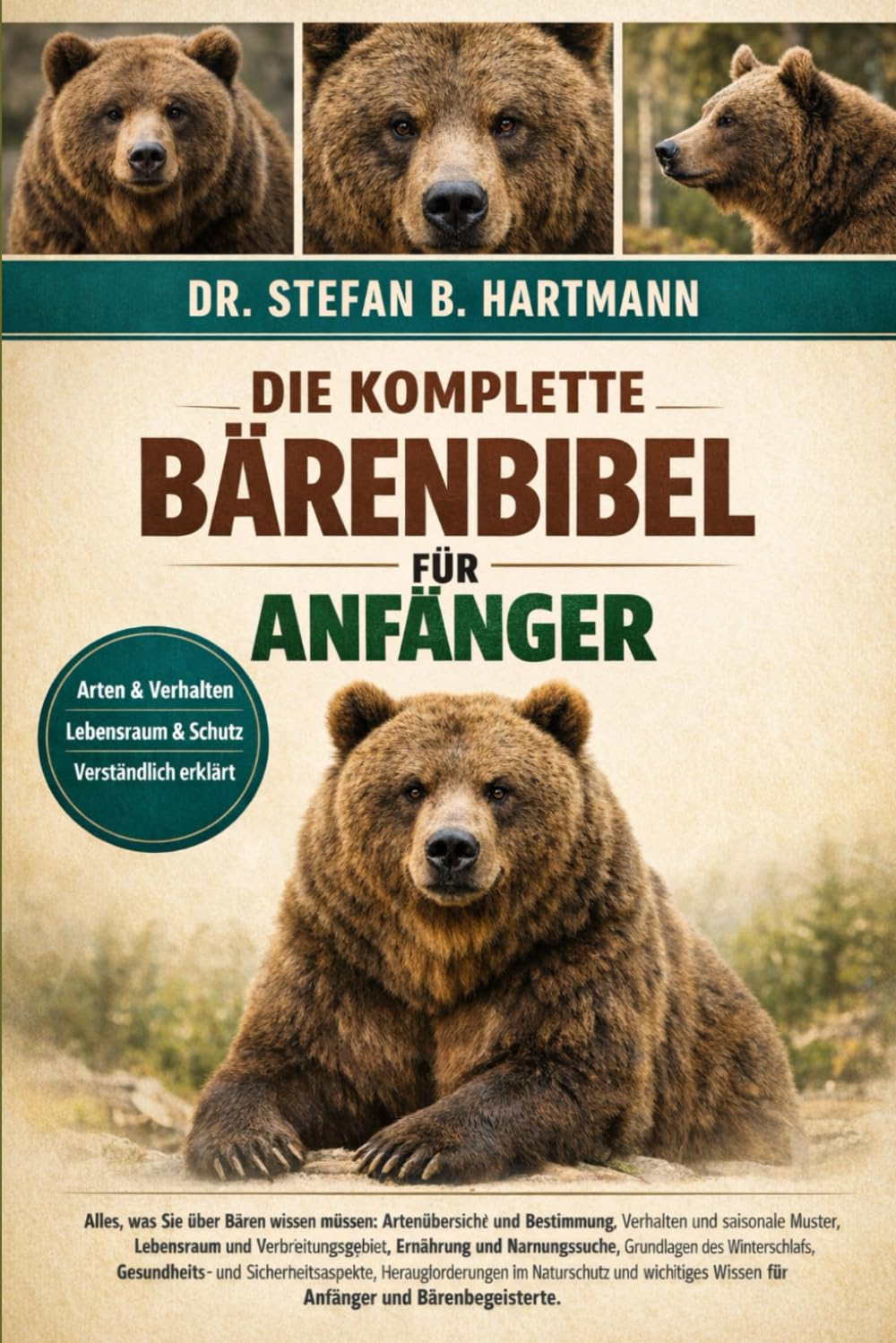 DIE KOMPLETTE BÄRENBIBEL FÜR ANFÄNGER: Alles, was Sie über Bären wissen müssen: Artenübersicht und Bestimmung, Verhalten und saisonale Muster, ... Wissen für Anfänger und Bärenbegeisterte.