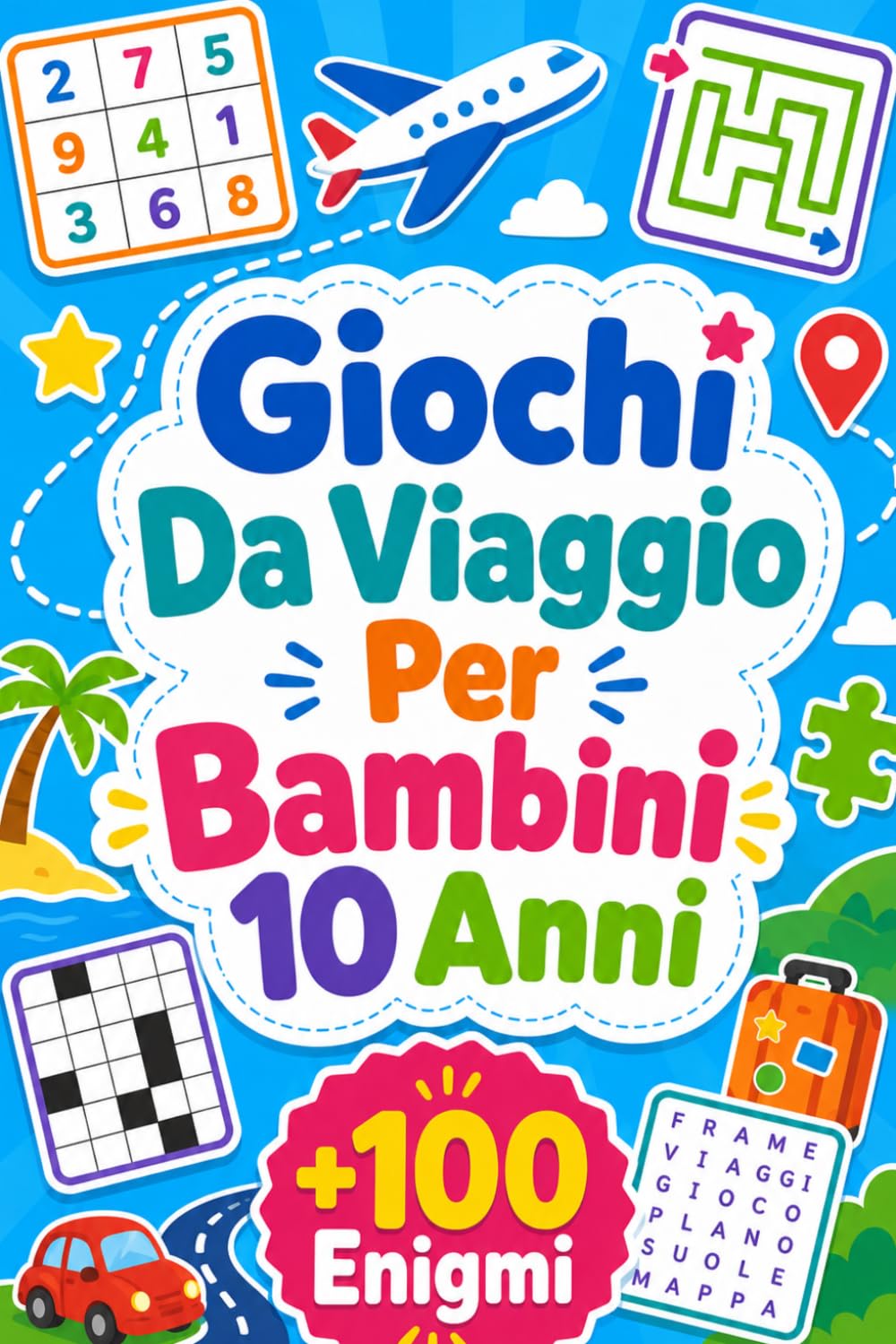 Giochi Da Viaggio Per Bambini 10 Anni: +100 Enigmi – Sfide di logica, intuito, osservazione e fantasia in ogni pausa