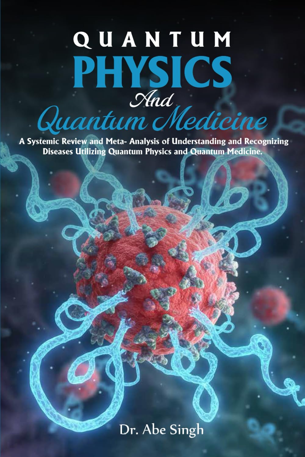 QUANTUM PHYSICS And Quantum Medicine: A Systemic Review and Meta-Analysis of Understanding and Recognizing Diseases Utilizing Quantum Physics and