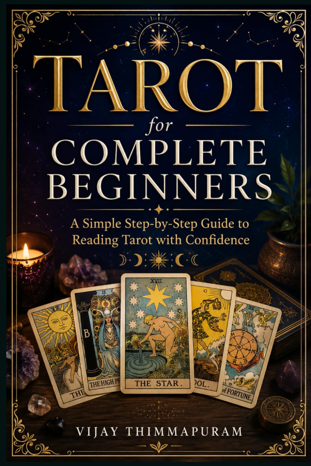 Tarot for Complete Beginners: A Simple Step-by-Step Guide to Reading Tarot with Confidence (The Practical Tarot Mastery Series)