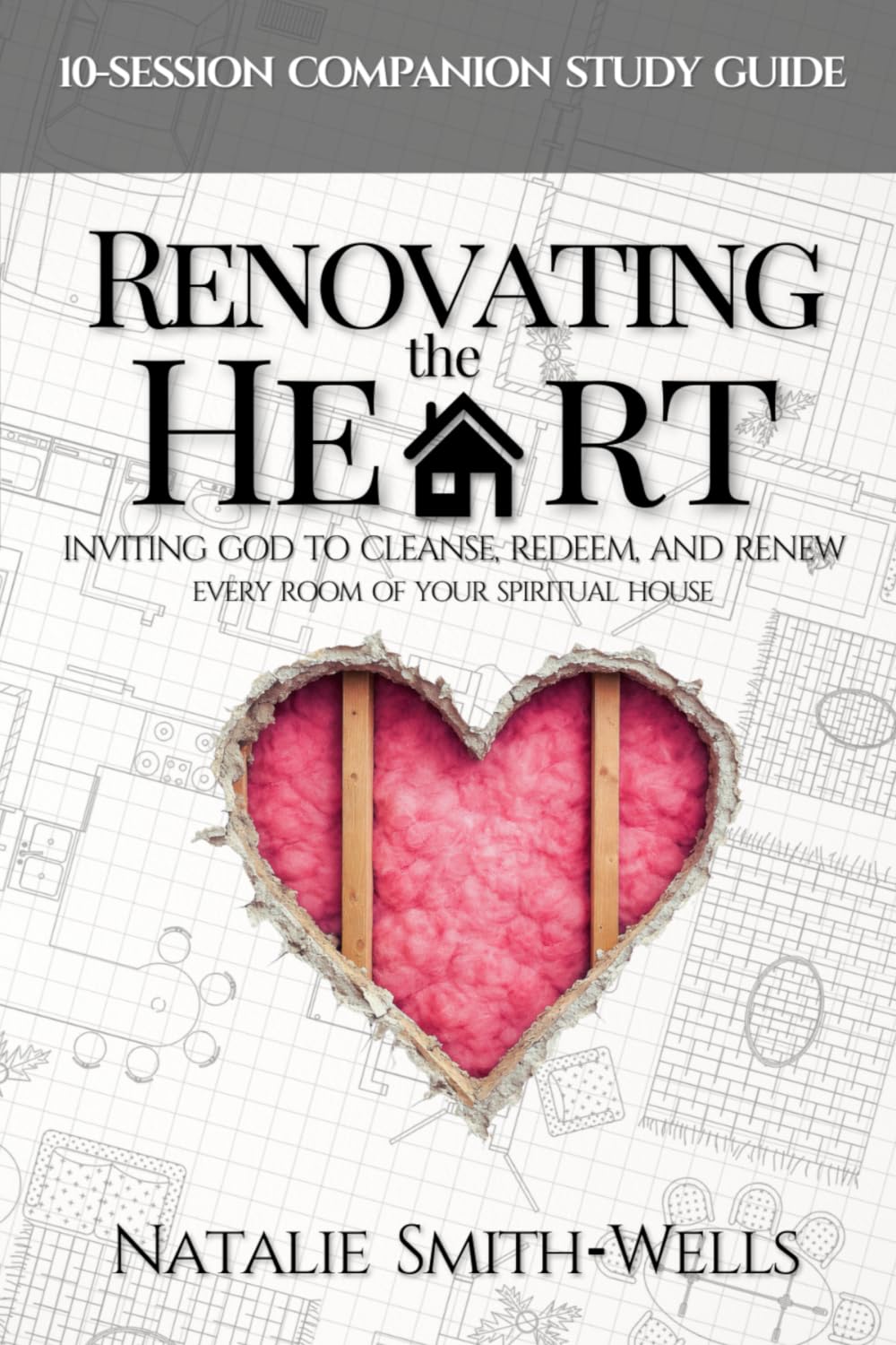 Renovating the Heart: 10-Session Companion Study Guide: Inviting God to Cleanse, Redeem, and Renew Every Room of Your Spiritual House