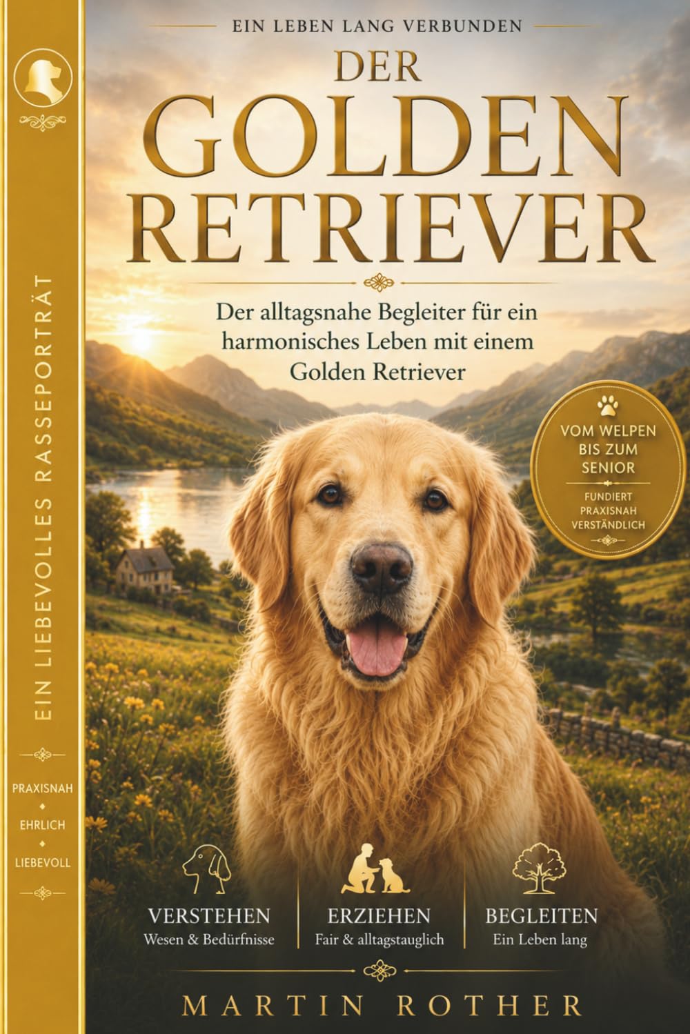 Der Golden Retriever - Vom Welpen bis zum Senior: Fundiert , Praxisnah , Verständlich (Hunde mit Charakter)
