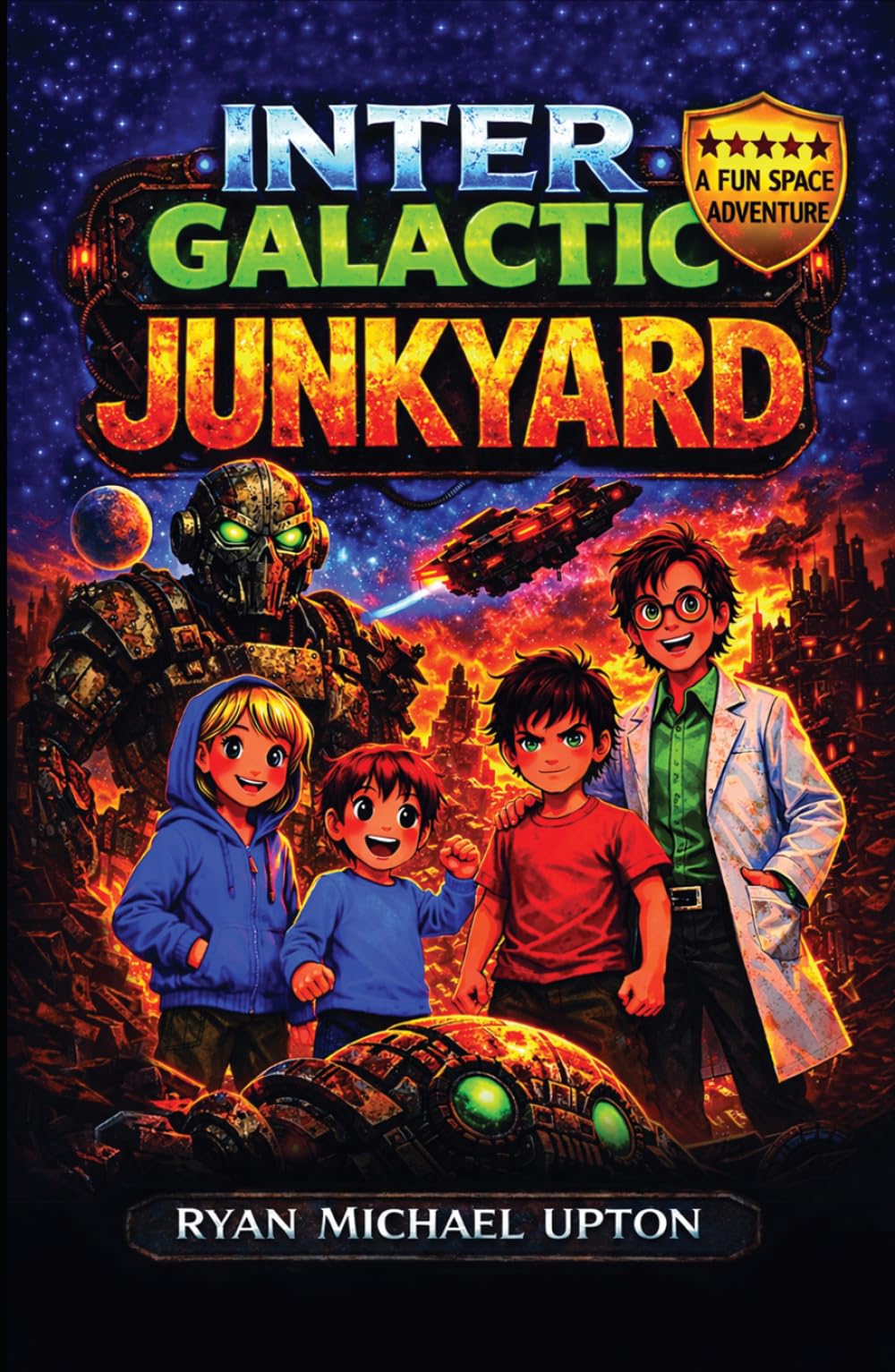 INTERGALACTIC JUNKYARD: A Cosmic Scrap-Yard Adventure Full of Robots and Spaceships