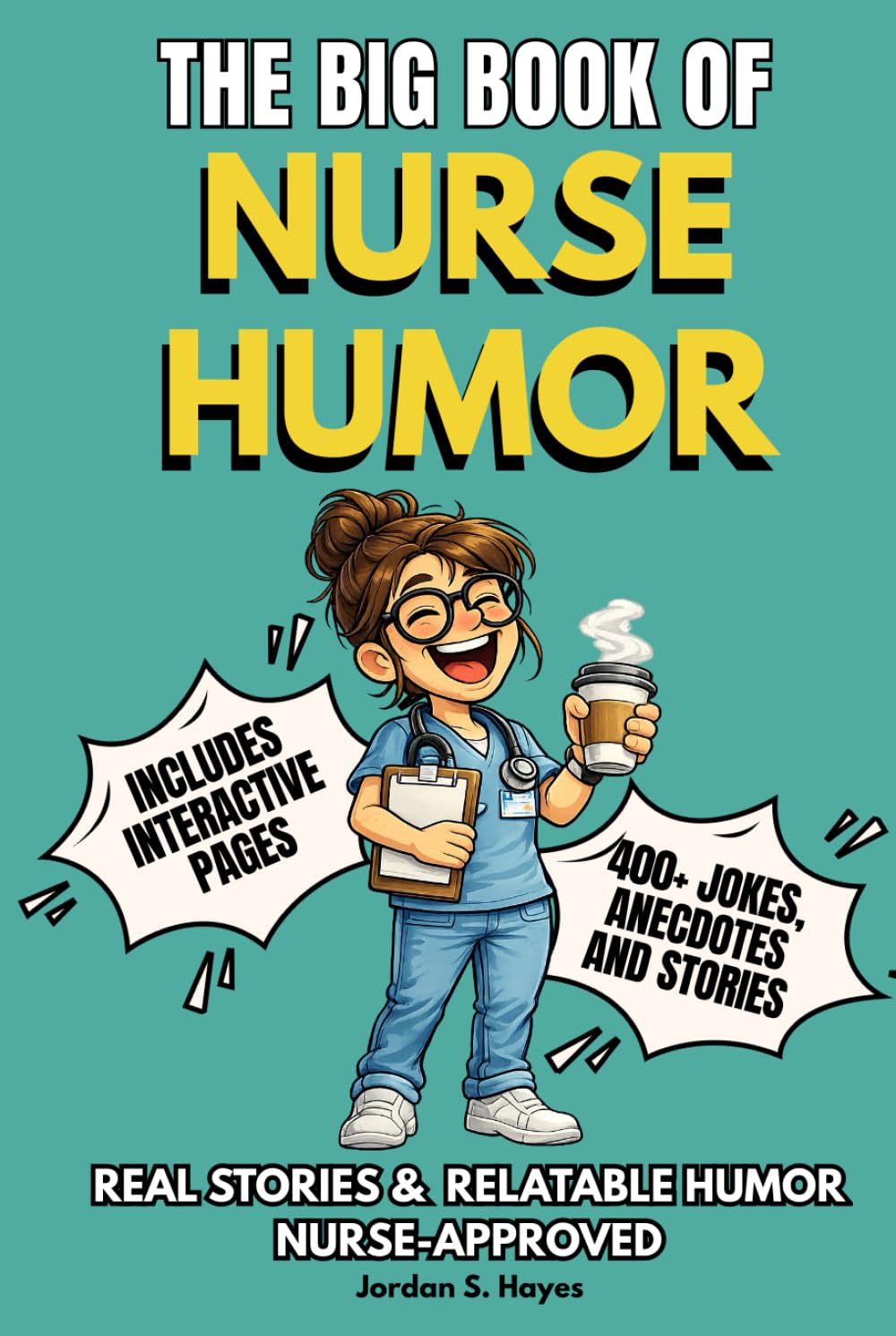 THE BIG BOOK OF NURSE HUMOR: Funny Nurse Humor and Joke Book with Relatable Humor, Interactive Pages & Survival Rules — The Perfect Nurse Joke Book ... (The Big Book of Healthcare Humor Series)