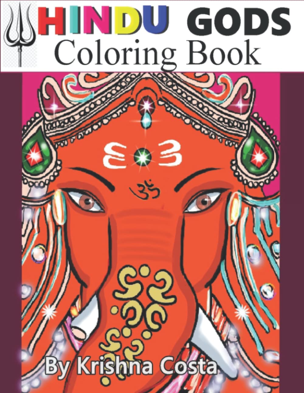 Hindu Gods Coloring Book: 45 Images of the Ten Avatars and Demigods, like Shiva, Parvati, Lakshmi, Kali, Hanuman, Ganesh