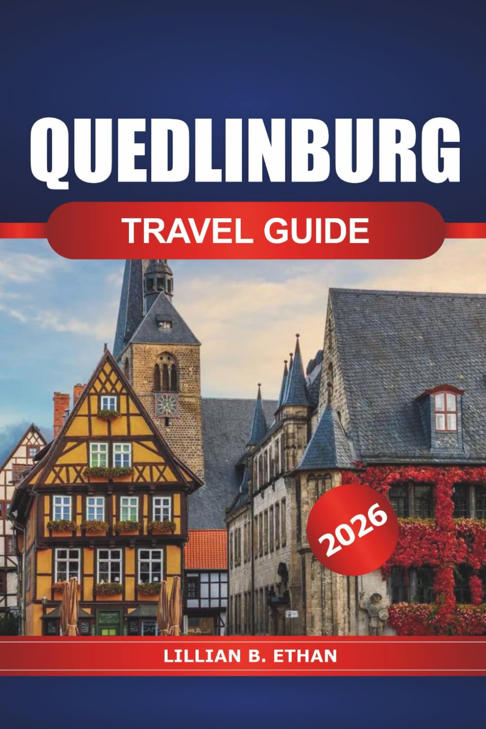 Quedlinburg Travel Guide 2026: Explore the Medieval Charm, History, Heritage Sites, Local Cuisine, Hidden Gems, and Things to do in Germany's Timeless Town