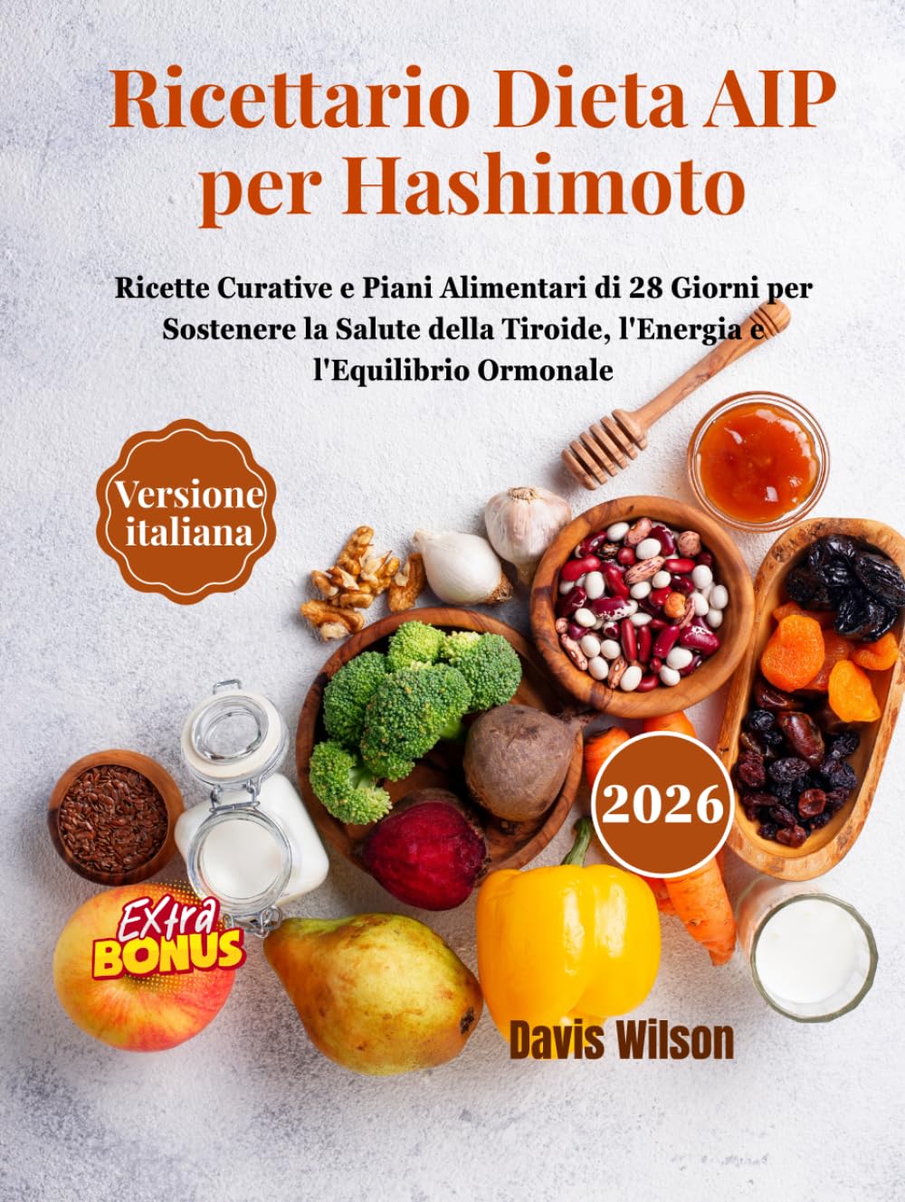 Ricettario Dieta AIP per Hashimoto: Ricette Curative e Piani Alimentari di 28 Giorni per Sostenere la Salute della Tiroide, l'Energia e l'Equilibrio Ormonale