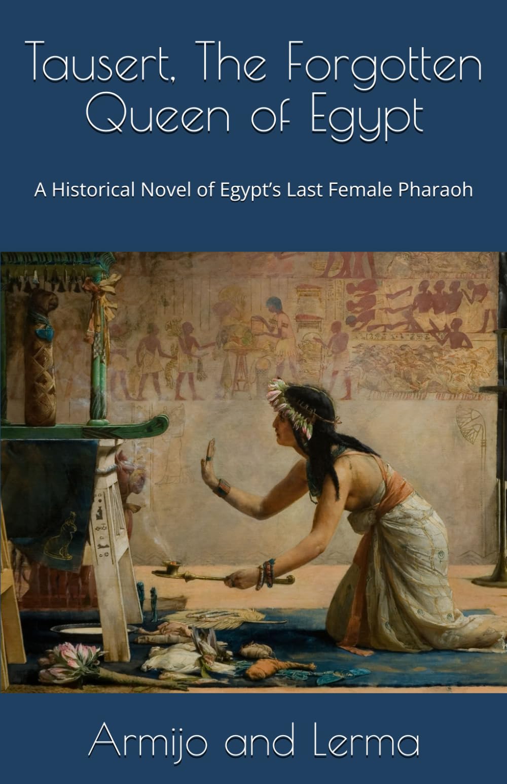 Tausert, The Forgotten Queen of Egypt: A Historical Novel of Egypt’s Last Female Pharaoh