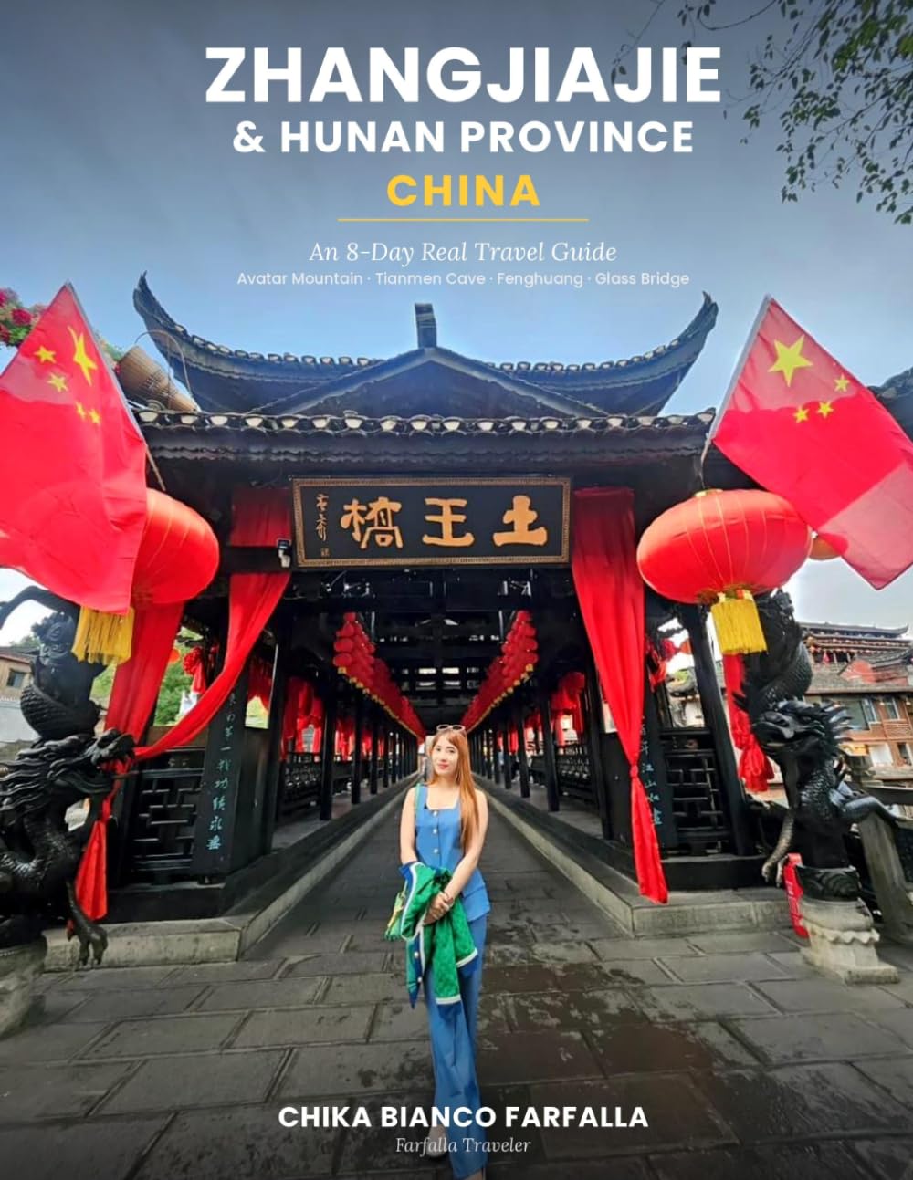 Zhangjiajie & Hunan Province, China: An 8-Day Real Travel Guide to Avatar Mountain, Tianmen Cave, Fenghuang Ancient Town, Furongzhen & the Glass Bridge (Farfalla Traveler: Asia Travel Guides)