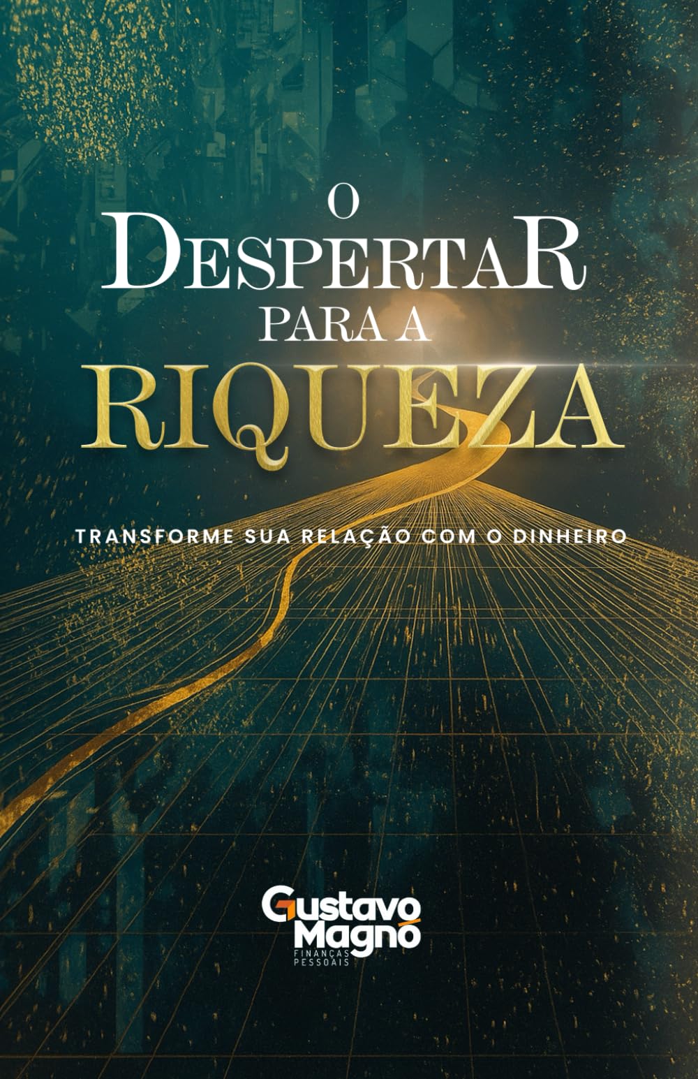 O Despertar para a Riqueza: transforme sua relação com o dinheiro