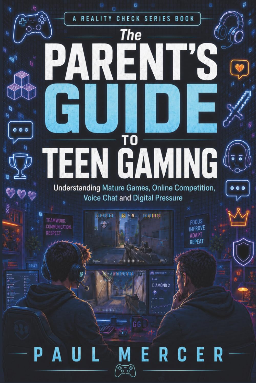 The Parent’s Guide to Teen Gaming: Understanding Mature Games, Online Competition, Voice Chat and Digital Pressure (Reality Check for Parents)
