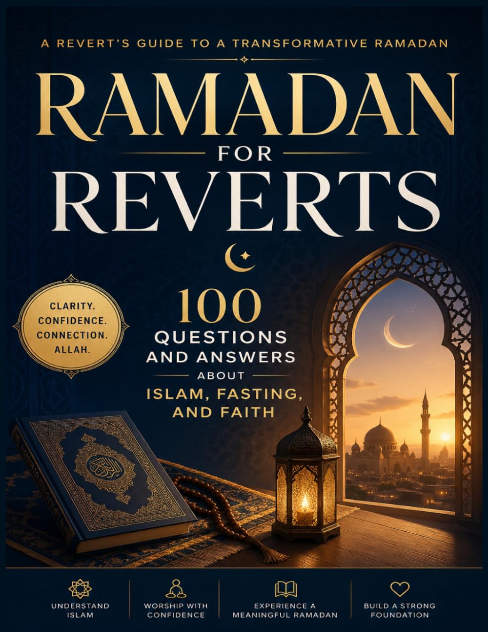 Ramadan for Reverts: 100 Questions and Answers About Islam, Fasting, and Faith From Doubt to Deen Through Qur’an and Sunnah
