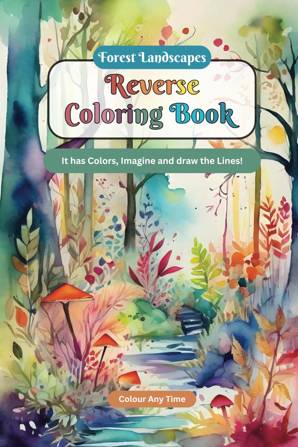 Forest Landscapes Reverse Coloring Book: It has Colors, Imagine and draw the Lines! (Forest Chronicles Reverse Coloring Books)