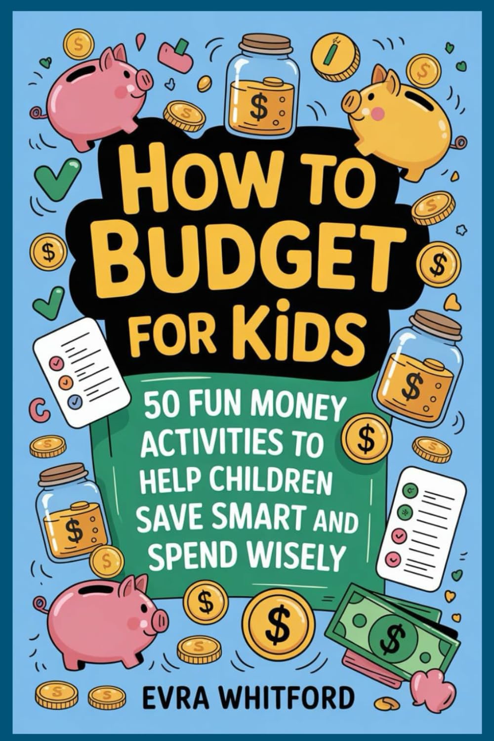 How to budget for kids: 50 Fun Money Activities to Help Children Save Smart and Spend Wisely