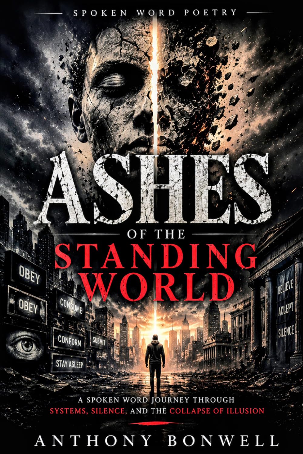 Ashes Of The Standing World: A Spoken word Journey Through system, silence, And The Collapse Of Illusion