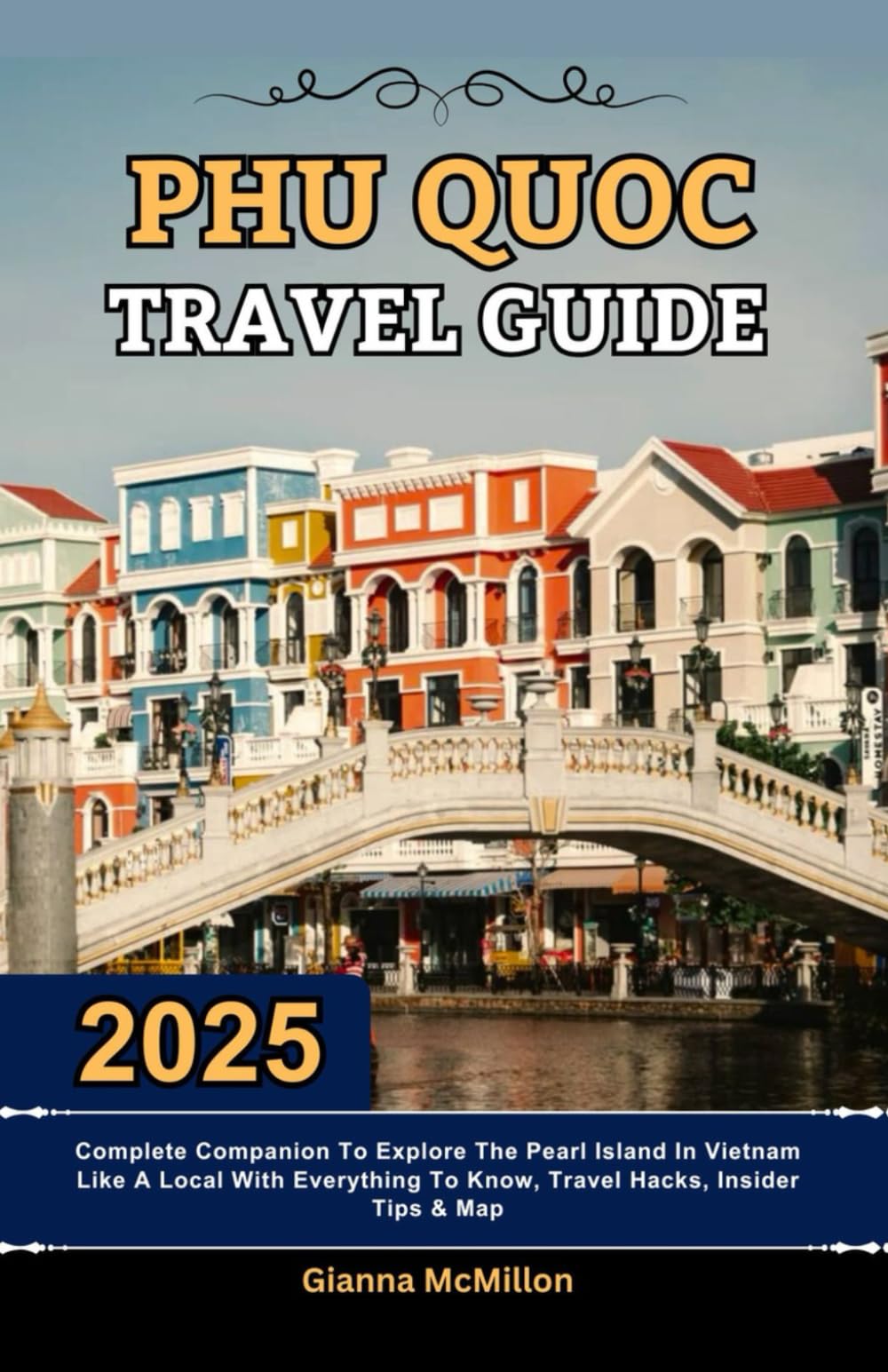Phu Quoc Travel Guide: 2025 Complete Companion To Explore The Pearl Island In Vietnam Like A Local With Everything To Know, Travel Hacks, Insider ... Latest Unbeatable Editions With Map Guide)