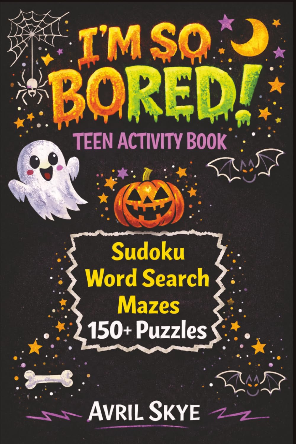 I'm So Bored! Teen Activity Book: Halloween Themed | Sudoku | Word Search | Mazes | 150+ Puzzles | With Solutions | Great Gift for Halloween, Party ... Spooky Brain-Boosting Fun for Teens & Tweens