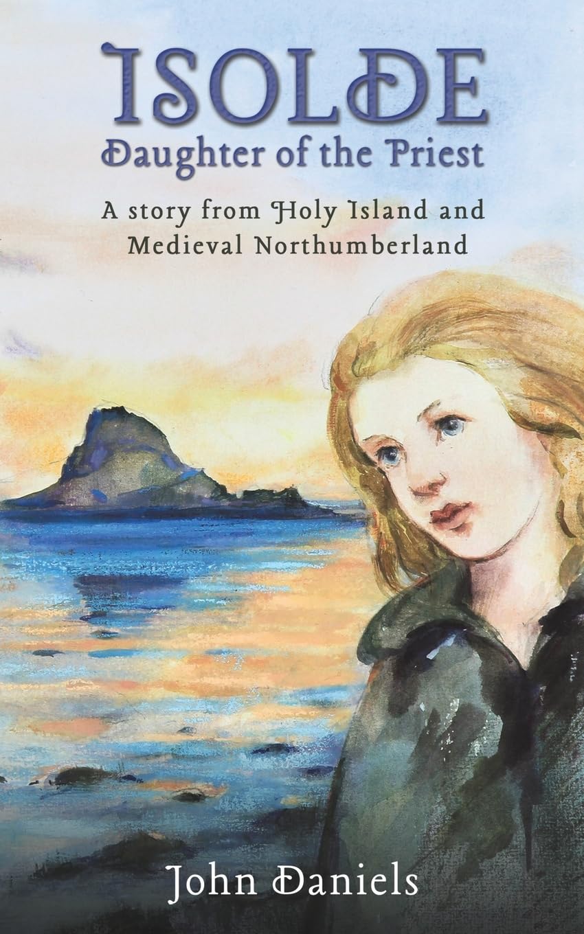 Isolde Daughter of the Priest: A Story from Holy Island and Medieval Northumberland