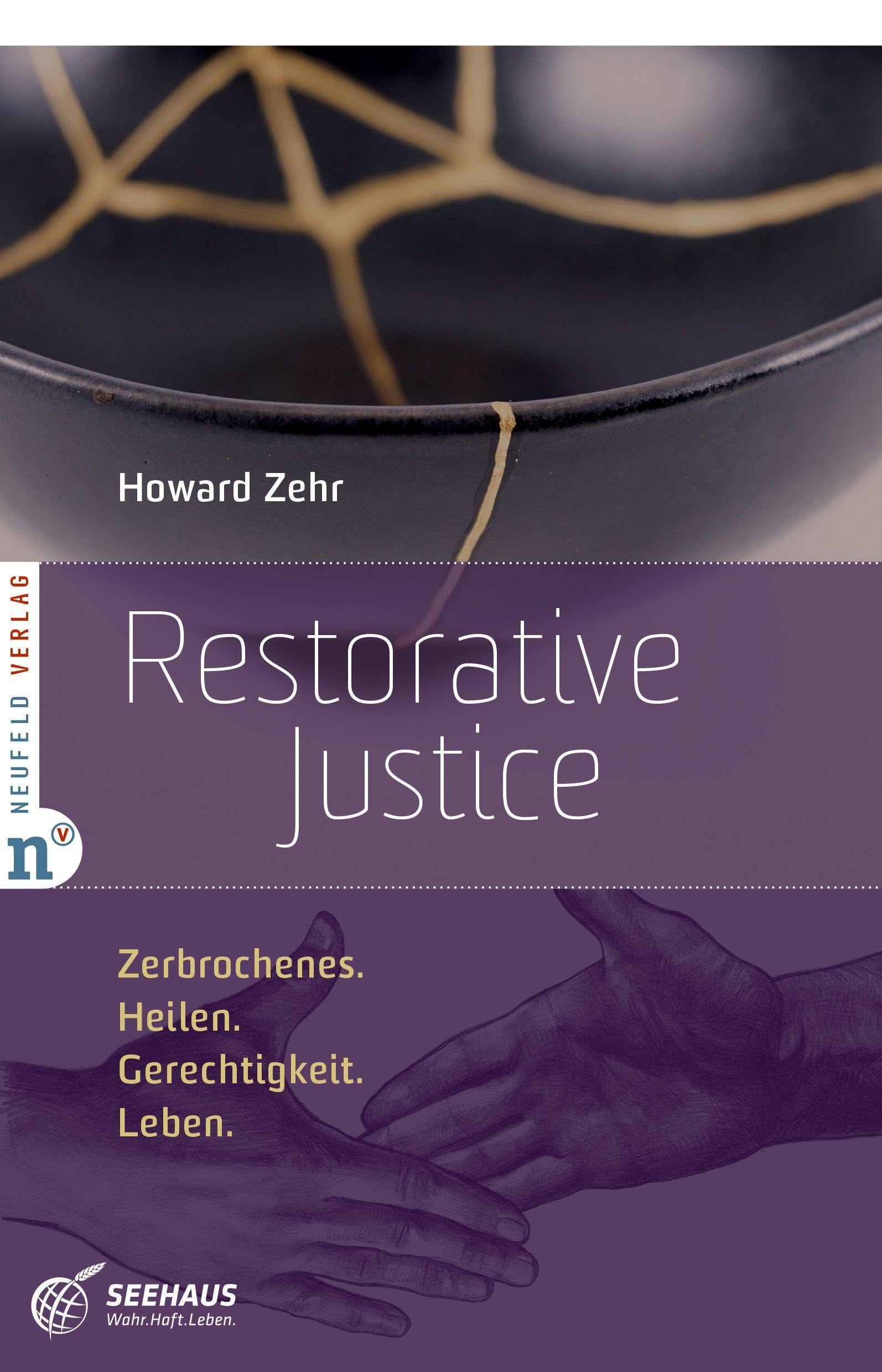 Restorative Justice: Zerbrochenes. Heilen. Gerechtigkeit. Leben.
