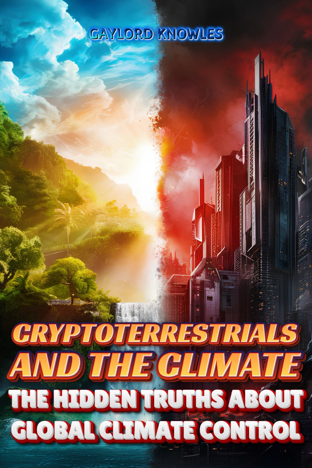 Cryptoterrestrials and the Climate: The Hidden Truths about Global Climate Control: Learn how secret civilizations manipulate atmospheric phenomena to ... Aliens, Cryptoterrestrials and UFOs (UAP))