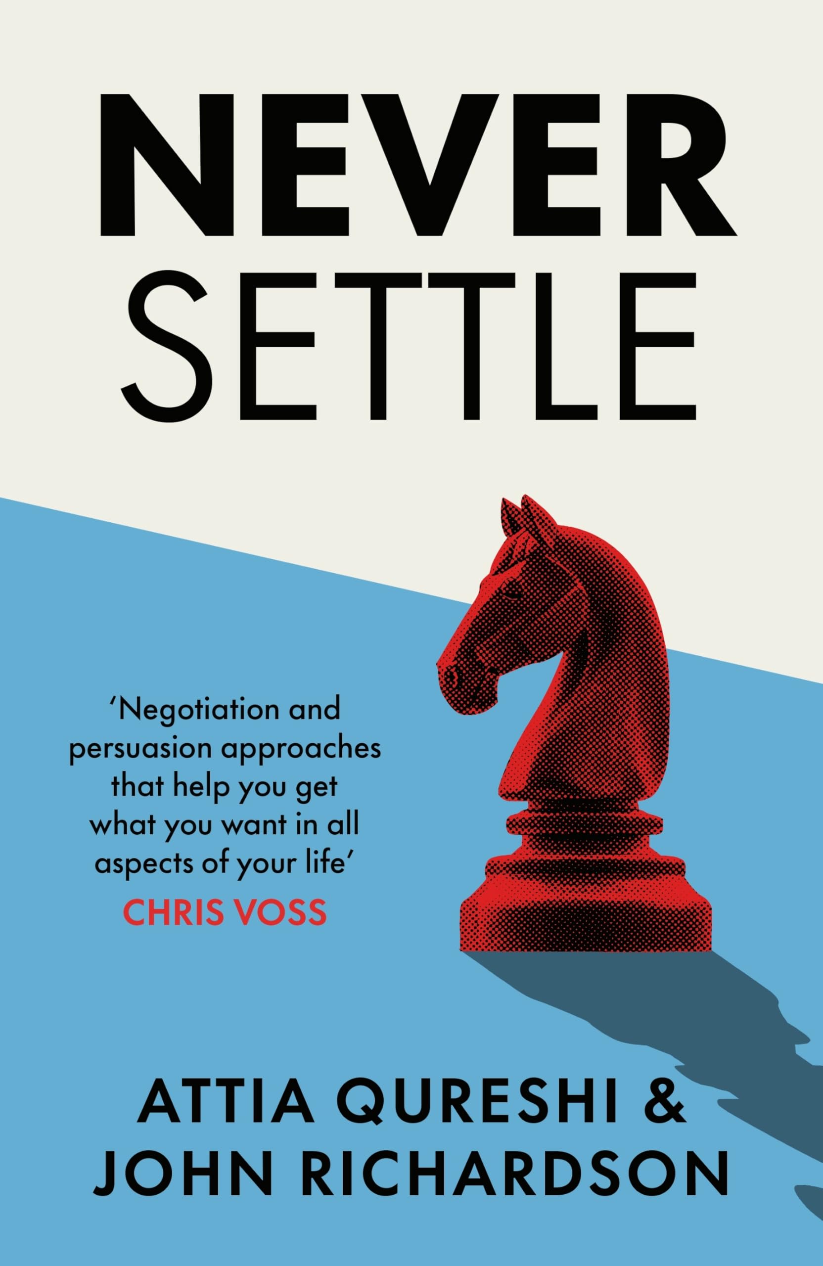 Never Settle: The Ultimate Guide to Negotiation and Persuasion