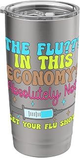 The flu in this economy funny flu shot awareness vaccine Stainless Steel Insulated Tumbler