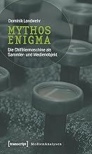 Mythos Enigma: Die Chiffriermaschine als Sammler- und Medienobjekt