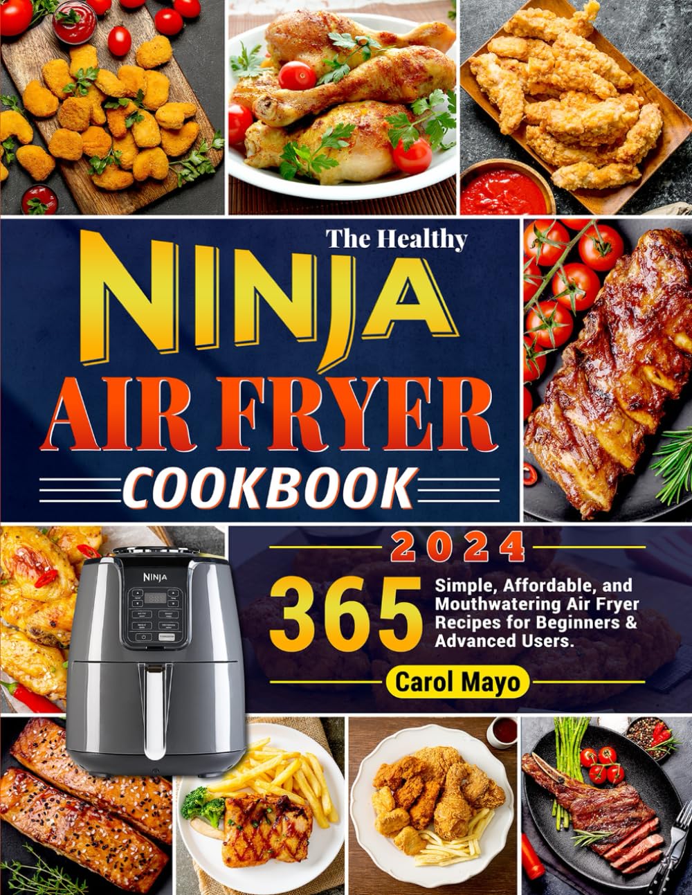 The Healthy Ninja Air Fryer Cookbook: 365 Simple, Affordable, and Mouthwatering Air Fryer Recipes for Beginners & Advanced Users.