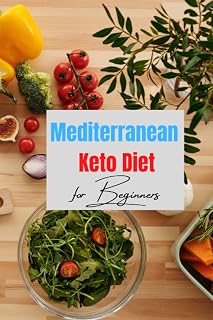 The Mediterranean Keto Diet for Beginners: ALL-IN-ONE, Complete Guide to Understand Ketogenic Lifestyle and Keto Diet Recipes, 7 Day Keto Diet Meal Plan
